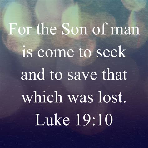 Luke 19 10 For The Son Of Man Is Come To Seek And To Save That Which