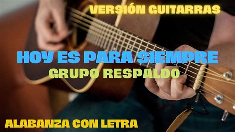 Grupo Respaldo Hoy Es Para Siempre Con Guitarras Con Letra Youtube