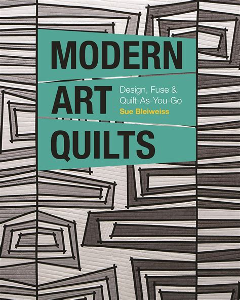 Modern Art Quilts: Design, Fuse & Quilt-As-You-Go Paperback by Sue