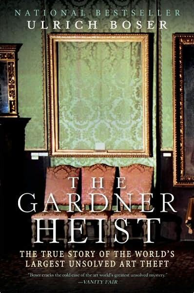 The Gardner Heist The True Story Of The Worlds Largest Unsolved Art