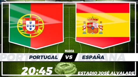 Selección Española Portugal España Horario Canal Y Dónde Ver Hoy