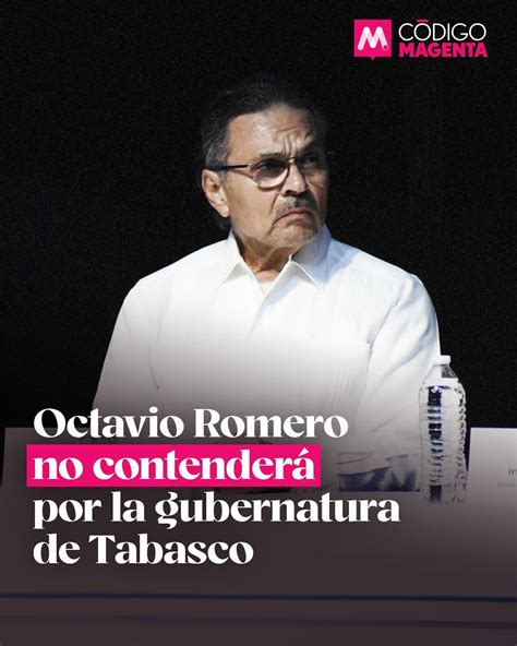 Octavio Romero No Contender Por La Gubernatura De Tabasco C Digo Magenta