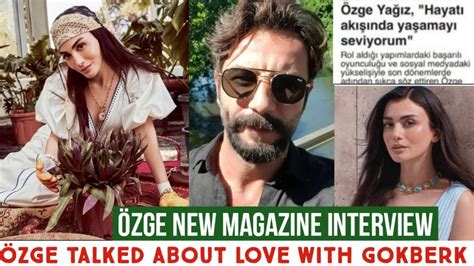 Özge yagiz New Magazine Interview Özge Talked about Love with Gökberk