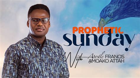 PROPHETIC SUNDAY WITH APOSTLE FRANCIS AMOAKO ATTAH 22 10 22 YouTube