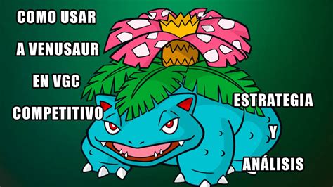 Estrategia Y An Lisis C Mo Usar A Venusaur En Competitivo Vgc Pok Mon