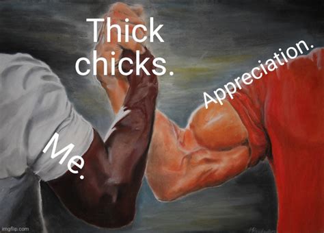 Thick Appreciation Imgflip