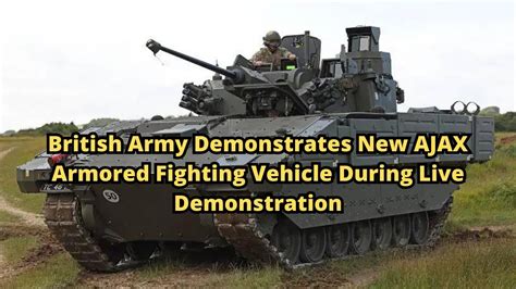 British Army Demonstrates New Ajax Armored Fighting Vehicle During Live