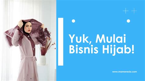 Cara Cerdas Memulai Bisnis Hijab Dengan Brand Sendiri Mamanesia