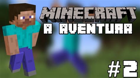 Minecraft A Aventura 2 Buscando Recursos E Construindo Um Pouco A