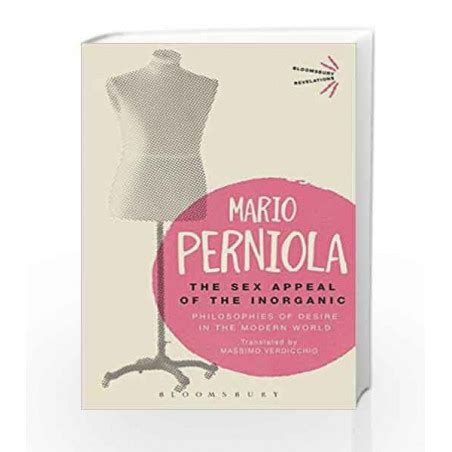 The Sex Appeal Of The Inorganic Philosophies Of Desire In The Modern World Bloomsbury