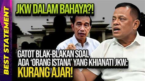 Jkw Dalam Bahaya Gatot Blak Blakan Soal Ada Orang Istana Yang