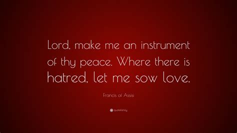 Francis Of Assisi Quote “lord Make Me An Instrument Of Thy Peace Where There Is Hatred Let