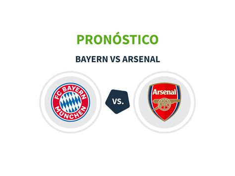 Pronóstico Bayern vs Arsenal Previa y cuotas de apuestas