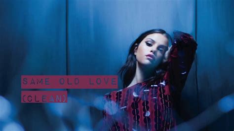 Selena Gomez Same Old Love Official Clean Radio Edit Youtube