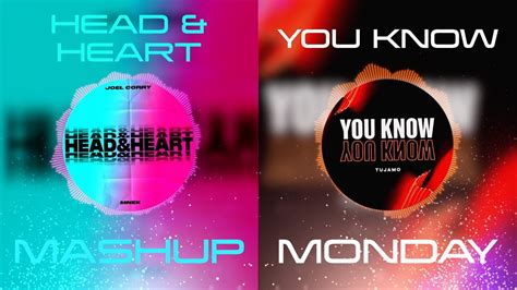 Head Heart X You Know Joel Corry Mnek Vs Tujamo Youtube