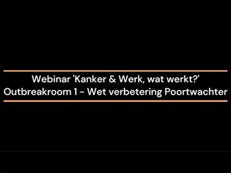 Webinar Kanker Werk Wat Werkt Outbreakroom Wet Verbetering