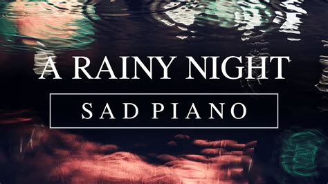 SAD PIANO RAIN A Rainy Night Piano Music For Studying And