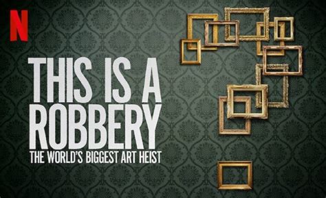 This Is A Robbery The Worlds Biggest Art Heist Op Netflix