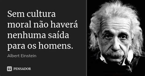 Sem Cultura Moral N O Haver Nenhuma Albert Einstein Pensador