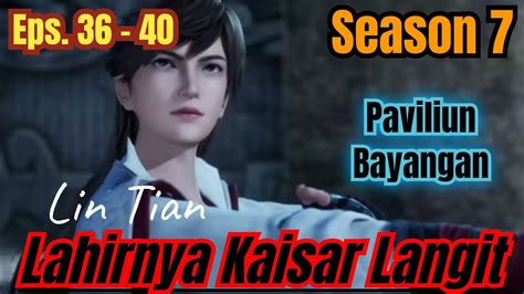 Lin Tian Putra Lin Dong Lahirnya Kaisar Langit S7 Eps 36 40