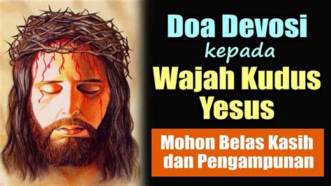 Doa Devosi Kepada Wajah Kudus Yesus Mohon Belas Kasih Dan Pengampunan