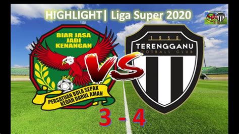 HIGHLIGHT Liga Super 2020 Kedah 3 Vs 4 Terengganu YouTube