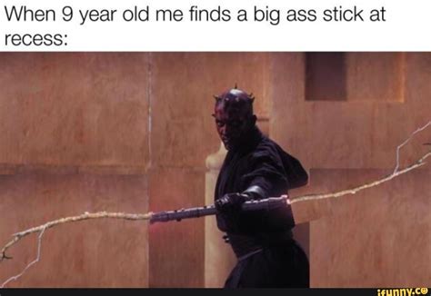 When Year Old Me Finds A Big Ass Stick At Recess Ifunny