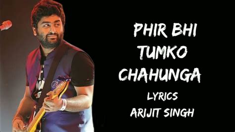 Main Phir Bhi Tumko Chahunga Lyrics Arijit Singh Shashaa Tirupati Youtube