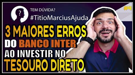 Os 3 MAIORES ERROS FALHAS Ao INVESTIR No Tesouro Direto Pelo Banco