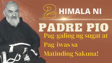 2 Himala Ni PADRE PIO Pag Galing Ng Sugat At Pag Iwas Sa Matinding