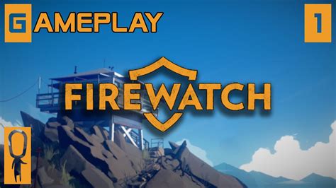 Firewatch Part 1 First 40 Minutes Of Gameplay Day 1 Lets Play