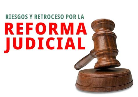 Riesgos Y Retroceso Por La Reforma Judicial Foro Jurídico