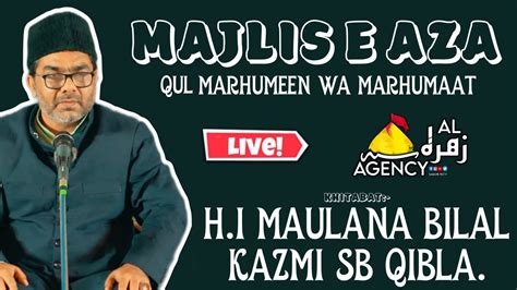 LIVE MAJLIS E AZA MAULANA BILAL KAZMI SB QIBLA KUL MARHUMEEN WA