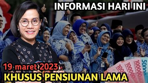 INFO HARI INI KHUSUS PENSIUNAN LAMA PNS TGL 19 MARET 2023 YouTube