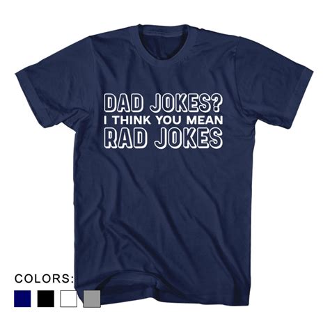 Father S Day Gift T Shirt Dad Jokes I Think You Mean Rad Jokes