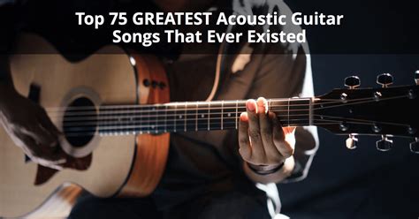 Top 75 GREATEST Acoustic Guitar Songs That Ever Existed