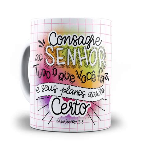 Caneca Provérbios 16 3 Consagre ao Senhor tudo o que você faz e s