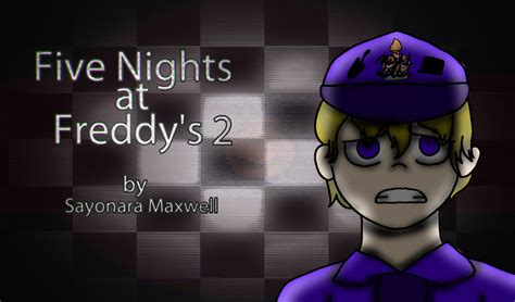 Fnaf 2 Song Sayonara Maxwell Pmv Art Cover By Anime Greek On Deviantart