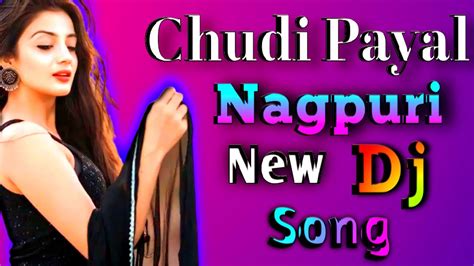 Chudi Payal Nagpuri Dj Song Chudi Payal Nagpuri New Song 1k