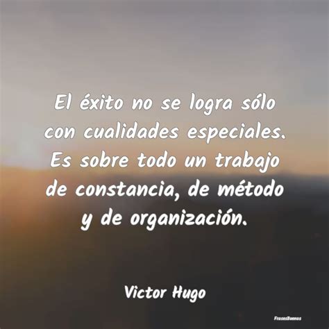 Frases de Victor Hugo El éxito no se logra sólo con cualidad