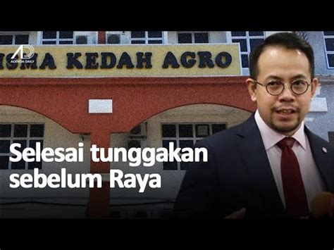 Kedah Agro Bayar Tunggakan Gaji Sebelum Raya Youtube