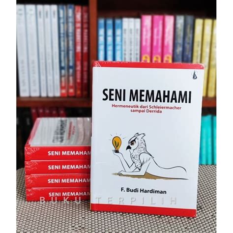 Jual Seni Memahami Hermeneutik Dari Schleiermacher Sampai Derrida F