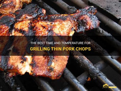 The Best Time And Temperature For Grilling Thin Pork Chops Shungrill