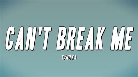 Yxng Ka Can T Break Me Lyrics Youtube