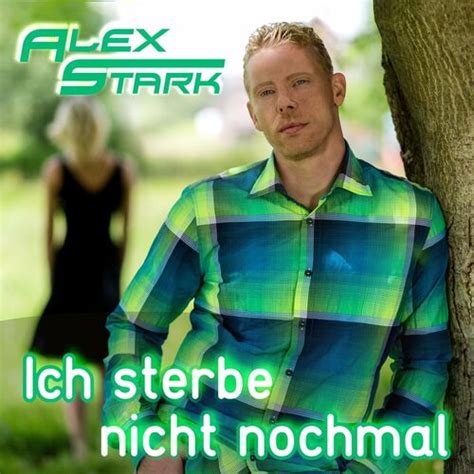 Alex Stark Ich Sterbe Nicht Nochmal Lyrics And Songs Deezer