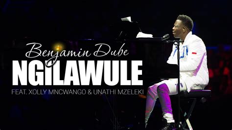 Benjamin Dube Ft Xolly Mncwango Unathi Mzekeli Ngilawule Official