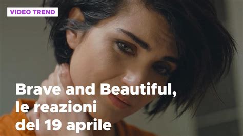 Brave And Beautiful Il Riassunto E Le Reazioni Del 19 Aprile