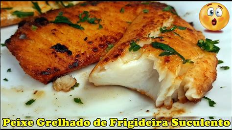 Peixe Grelhado De Frigideira Super Suculento Dicas De Restaurante