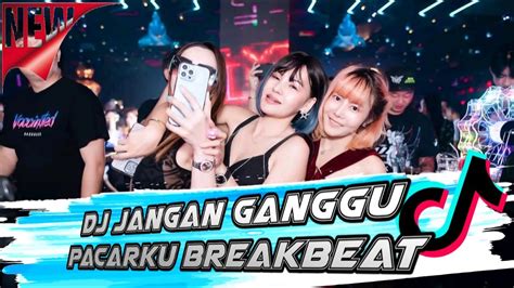 Dj Jangan Ganggu Pacarku Breakbeat Full Bass Youtube