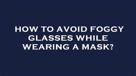 How To Avoid Foggy Glasses While Wearing A Mask Youtube